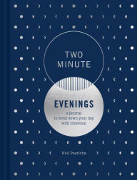 Title: Two Minute Evenings: A Journal to Wind Down Your Day with Intention, Author: Neil Pasricha