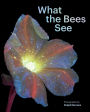 What the Bees See: A Honeybee's Eye View of the World