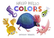 Title: Hello Hello Colors, Author: Brendan Wenzel