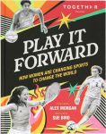 Alternative view 6 of Play It Forward: How Women Are Changing Sports to Change the World