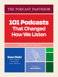 Title: The Podcast Pantheon: 101 Podcasts That Changed How We Listen-From WTF to Serial, Author: Sean Malin