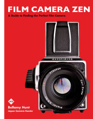 Kindle books to download Film Camera Zen: A Guide to Finding the Perfect Film Camera 