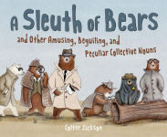 Alternative view 1 of A Sleuth of Bears and Other Amusing, Beguiling, and Peculiar Collective Nouns