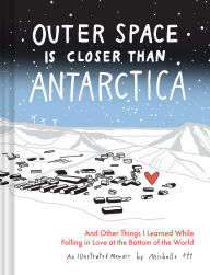 Title: Outer Space Is Closer Than Antarctica: And Other Things I Learned While Falling in Love at the Bottom of the World, Author: Michelle Ott
