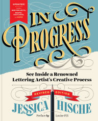Title: In Progress (Revised Edition): See Inside a Renowned Lettering Artist's Creative Process, Author: Jessica Hische