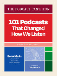 Title: The Podcast Pantheon: 101 Podcasts That Changed How We Listen, Author: Sean Malin