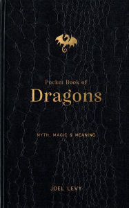 Title: Pocket Book of Dragons: Myth, Magic & Meaning, Author: Joel Levy
