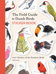 Title: The Field Guide to Dumb Birds Sticker Book: 100+ Stickers of the Dumbest Birds, Author: Matt Kracht