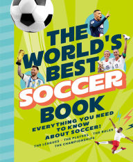 Title: The World's Best Soccer Book: Everything You Need to Know about Soccer!, Author: 10Ten 10Ten Media