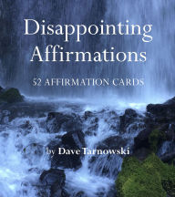 Title: Disappointing Affirmations Deck: 52 Affirmation Cards, Author: Dave Tarnowski