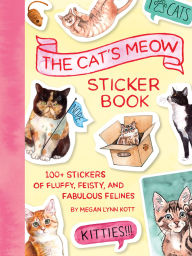 Title: The Cat's Meow Sticker Book: 100+ Stickers of Fluffy, Feisty, and Fabulous Felines, Author: Megan Lynn Kott