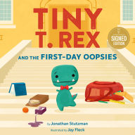 Title: Tiny T. Rex and the First-Day Oopsies: A Back-to-School Book (Signed Book), Author: Jonathan Stutzman