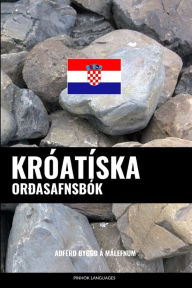 Title: Króatíska Orðasafnsbók: Aðferð Byggð á Málefnum, Author: Pinhok Languages