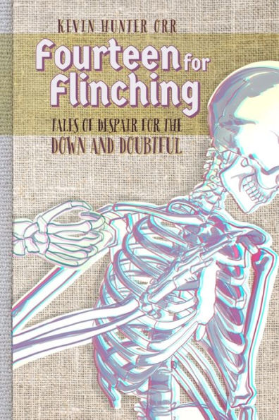Fourteen for Flinching: Tales of Despair for the Down and Doubtful