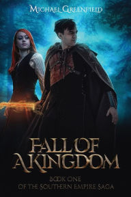 Title: Fall of a Kingdom: Book One of the Southern Empire Trilogy, Author: Michael Greenfield