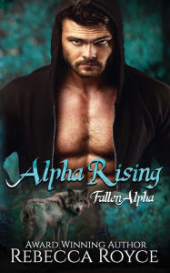 Title: Alpha Rising, Author: Rebecca Royce