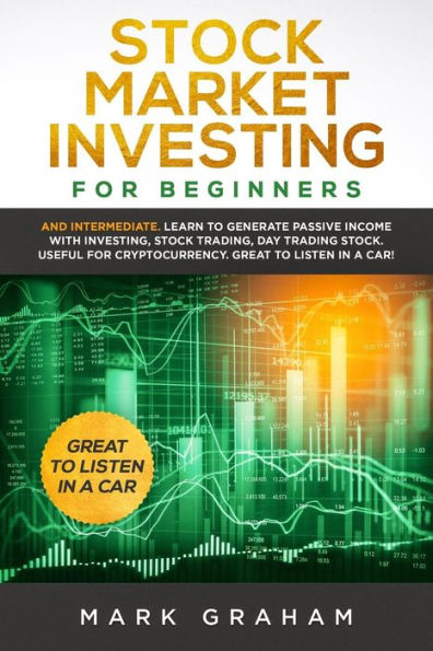 Stock Market Investing for Beginners: And Intermediate. Learn to Generate Passive Income with Investing, Trading