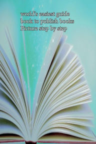 Title: world's easiest guide book to publish books Picture step by step, Author: chris hein