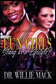 Title: Fun Girls: Slang or a Lifestyle?, Author: Dr. Willie Mack