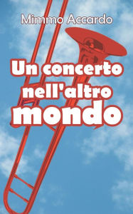 Title: Un concerto nell'altro mondo, Author: Mimmo Accardo