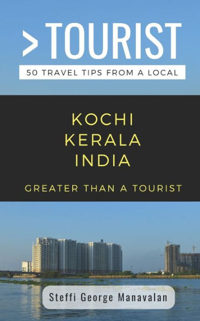 GREATER THAN A TOURIST- KOCHI KERALA INDIA (TRAVEL GUIDE BOOK FROM A ...