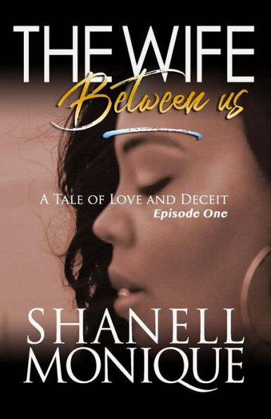 The Wife Between Us: A Tale Of Love AND Deceit Episode One