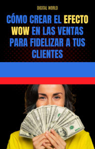 Title: Cómo crear el Efecto WOW en las ventas para fidelizar a tus clientes, Author: Digital World