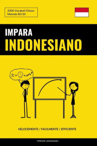 Title: Impara l'Indonesiano - Velocemente / Facilmente / Efficiente: 2000 Vocaboli Chiave, Author: Pinhok Languages
