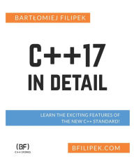 Title: C++17 In Detail: Learn the Exciting Features of The New C++ Standard!, Author: Bartlomiej Filipek