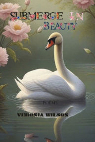 Title: Submerge In Beauty, Author: Veronia Wilson