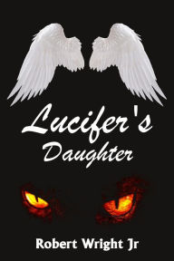 Title: Lucifer's Daughter, Author: Robert Wright Jr