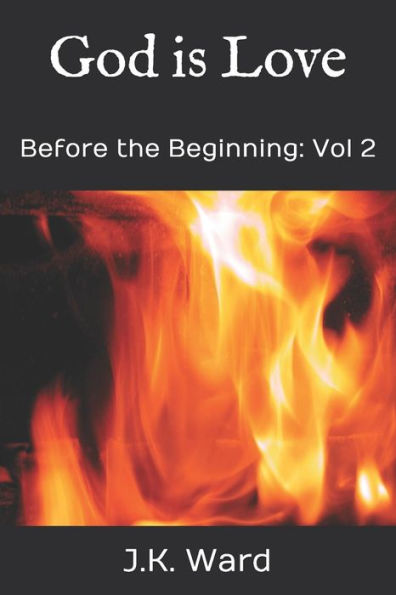 God is Love: Before the Beginning: Vol 2