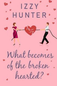 Title: What Becomes of the Broken Hearted?, Author: Izzy Hunter