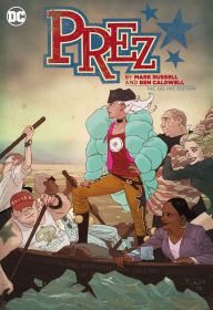 Title: Prez by Mark Russell and Ben Caldwell: The Deluxe Edition, Author: Mark Russell