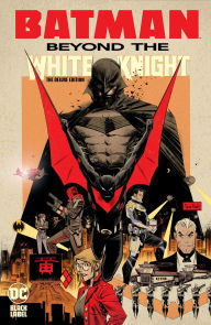 Title: Batman: Beyond the White Knight: The Deluxe Edition, Author: Sean Murphy