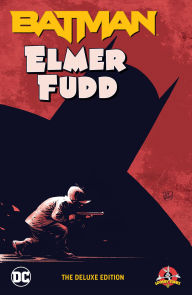 Title: Batman/Elmer Fudd: The Deluxe Edition, Author: Tom King