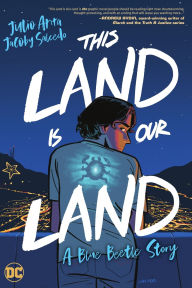 Title: This Land Is Our Land: A Blue Beetle Story, Author: Julio Anta