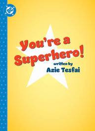 Title: You're a Superhero!, Author: Azie Tesfai