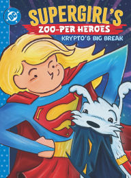Title: Supergirl's Zoo-per Heroes: Krypto's Big Break, Author: Rob Justus