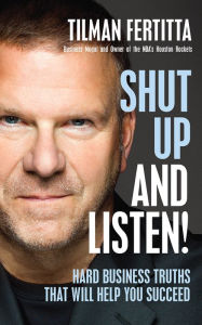 Title: Shut Up and Listen!: Hard Business Truths That Will Help You Succeed, Author: Tilman Fertitta