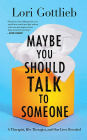 Maybe You Should Talk to Someone: A Therapist, HER Therapist, and Our Lives Revealed