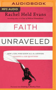 Title: Faith Unraveled: How a Girl Who Knew All the Answers Learned to Ask Questions, Author: Rachel Held Evans