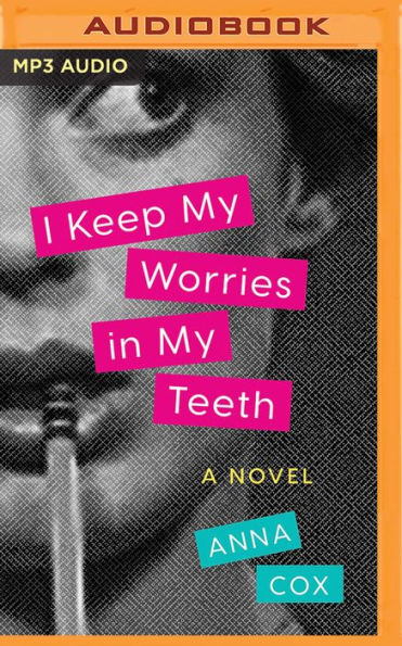 I Keep My Worries in My Teeth: A Novel