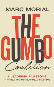 Title: The Gumbo Coalition: 10 Leadership Lessons That Help You Inspire, Unite, and Achieve, Author: Marc Morial