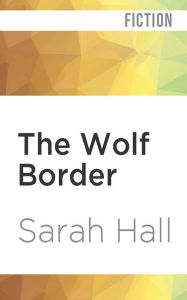 Title: The Wolf Border, Author: Sarah Hall