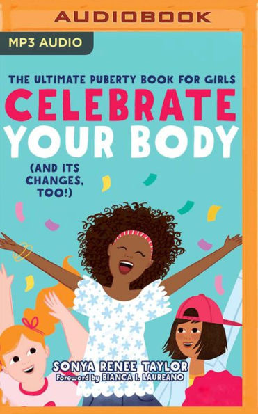 Celebrate Your Body (and Its Changes, Too!): The Ultimate Puberty Book for Girls: A Body-Positive Guide for Girls 8+