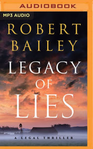 Title: Legacy of Lies: A Legal Thriller, Author: Robert Bailey