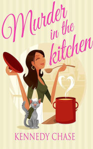 Title: Murder in the Kitchen, Author: Kennedy Chase