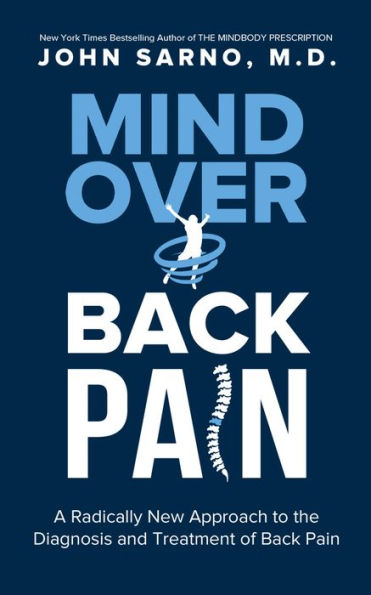 Mind Over Back Pain: A Radically New Approach to the Diagnosis and Treatment of Pain