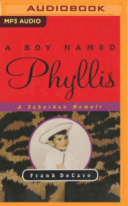 Title: A Boy Named Phyllis: A Suburban Memoir, Author: Frank DeCaro
